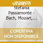 Stefania Passamonte - Bach, Mozart, Beethoven, Chopin cd musicale di Stefania Passamonte