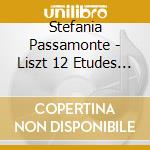 Stefania Passamonte - Liszt 12 Etudes D'Execution Transcendante cd