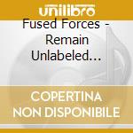 Fused Forces - Remain Unlabeled Mixed By Dj C cd musicale di Fused Forces