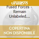 Fused Forces - Remain Unlabeled Mixed By Dj C cd