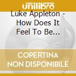 Luke Appleton - How Does It Feel To Be Alive? cd musicale di Luke Appleton