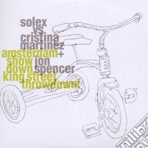 Solex Vs Jon Spencer - Amsterdam Throwdown, King Street Showdon cd musicale di SOLEX VS.MARTINES SPENCER