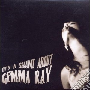 Gemma Ray - It's A Shame About Gemma Ray cd musicale di Gemma Ray