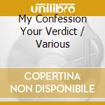 My Confession Your Verdict / Various