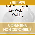 Nat Monday & Jay Welsh - Waiting cd