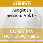 Airtight In Session: Vol.1 - cd