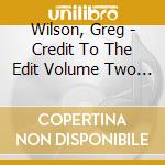 Wilson, Greg - Credit To The Edit Volume Two (Viny cd