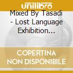 Mixed By Tasadi - Lost Language Exhibition Centu (2 Cd)