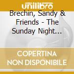 Brechin, Sandy & Friends - The Sunday Night Sessions cd musicale