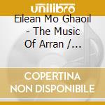 Eilean Mo Ghaoil - The Music Of Arran / Various cd