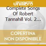 Complete Songs Of Robert Tannahill Vol. 2 / Various cd musicale di Various