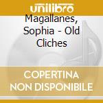 Magallanes, Sophia - Old Cliches cd musicale di Magallanes, Sophia