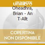 Oheadhra, Brian - An T-Allt cd