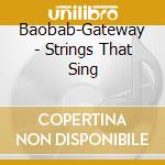 Baobab-Gateway - Strings That Sing cd musicale di Baobab