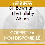 Gill Bowman - The Lullaby Album cd musicale
