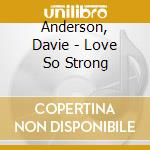 Anderson, Davie - Love So Strong cd