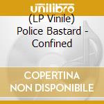 (LP Vinile) Police Bastard - Confined vinile