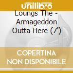 Loungs The - Armageddon Outta Here (7') cd