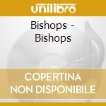 Bishops - Bishops cd musicale di Bishops