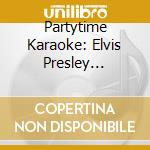Partytime Karaoke: Elvis Presley (Cd+Dvd) cd musicale