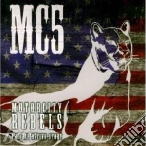 Motorcity Rebels: The Definitive Story cd musicale di MC5