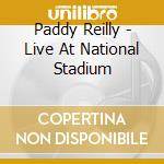 Paddy Reilly - Live At National Stadium cd