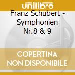 Franz Schubert - Symphonien Nr.8 & 9 cd musicale di Franz Schubert