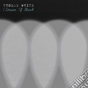 Thomas White - I Dream Of Black cd musicale di White Thomas
