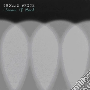 Thomas White - I Dream Of Black cd musicale di White Thomas