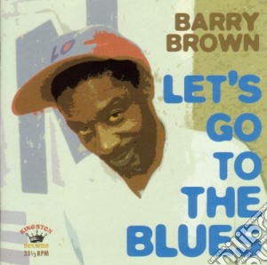 Barry Brown - Let's Go To The Blues cd musicale di Barry Brown