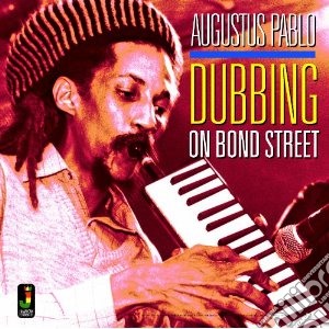 (LP Vinile) Augustus Pablo - Dubbing On Bond Street lp vinile di Augustus Pablo