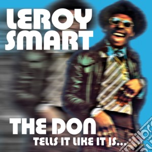 Leroy Smart - The Don Tells It Like It Is cd musicale di Leroy Smart