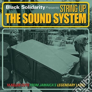 Black Solidarity - String Up The Sound System cd musicale di Solidarity Black