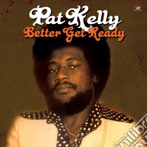Pat Kelly - Better Get Ready cd musicale di Pat Kelly