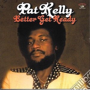 (LP Vinile) Pat Pat Kelly - Better Get Ready lp vinile di Pat Pat Kelly