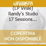 (LP Vinile) Randy's Studio 17 Sessions 1969-1976 vinile