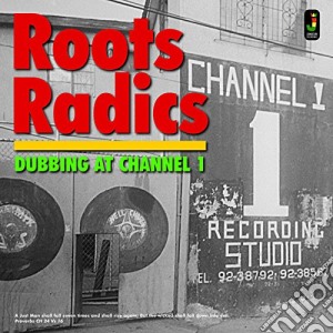 (LP Vinile) Roots Radics - Dubbing At Channel 1 lp vinile di Radics Roots