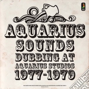 Aquarius Sounds - Dubbing At Aquarius Studios 1977-1979 cd musicale di Sounds Aquarius