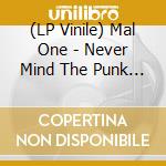 (LP Vinile) Mal One - Never Mind The Punk 45 lp vinile di Mal One