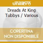 Dreads At King Tubbys / Various cd musicale di V/A