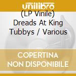 (LP Vinile) Dreads At King Tubbys / Various vinile