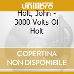 Holt, John - 3000 Volts Of Holt cd