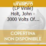 (LP Vinile) Holt, John - 3000 Volts Of Holt lp vinile