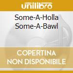 Some-A-Holla Some-A-Bawl cd musicale