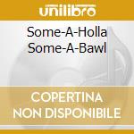 Some-A-Holla Some-A-Bawl cd