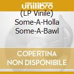 (LP Vinile) Some-A-Holla Some-A-Bawl vinile