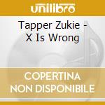 Tapper Zukie - X Is Wrong cd musicale
