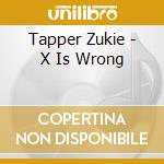 Tapper Zukie - X Is Wrong cd