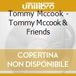 Tommy Mccook - Tommy Mccook & Friends cd musicale