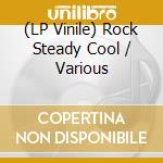 (LP Vinile) Rock Steady Cool / Various lp vinile